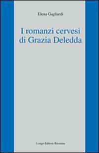 I romanzi cervesi di Grazia Deledda - Elena Gagliardi - Libro Longo Angelo 2010 | Libraccio.it