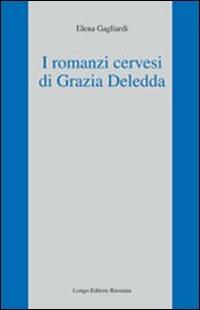 I romanzi cervesi di Grazia Deledda - Elena Gagliardi - Libro Longo Angelo 2010, L' interprete | Libraccio.it