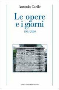 Le opere e i giorni (1964-2010) - Antonio Carile - Libro Longo Angelo 2010, Strumenti bibliografici | Libraccio.it