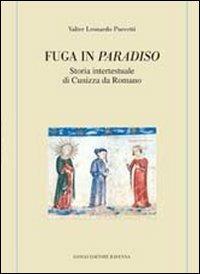 Fuga in Paradiso. Storia intertestuale di Cunizza da Romano - Valter Leonardo Puccetti - Libro Longo Angelo 2010, Memoria del tempo | Libraccio.it