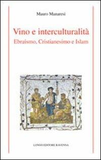 Vino e interculturalità. Ebraismo, cristianesimo e islam - Mauro Manaresi - Libro Longo Angelo 2011, Storia | Libraccio.it