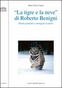 «La tigre e la neve» di Roberto Benigni. Parole poetiche e immagini d'autore - M. Chiara Cugusi - Libro Longo Angelo 2011, Il portico | Libraccio.it