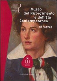 Museo del Risorgimento e dell'età contemporanea di Faenza - Paola Casta, Giorgio Cicognani - Libro Longo Angelo 2011, Sistema museale Provincia di Ravenna | Libraccio.it