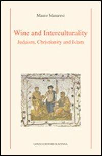 Wine and interculturality. Judaism, christianity and islam - Mauro Manaresi - Libro Longo Angelo 2011, Storia | Libraccio.it