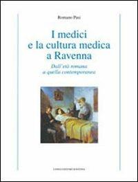 I medici e la cultura medica a Ravenna. Dall'età romana a quella contemporanea - Romano Pasi - Libro Longo Angelo 2011, Storia | Libraccio.it