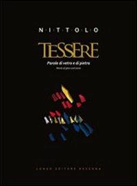Felice Nittolo. Tessere. Parole di vetro e di pietra. Ediz. italiana e inglese  - Libro Longo Angelo 2011, Arte e cataloghi | Libraccio.it