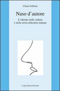 Naso d'autore. L'odorato nella cultura e nella storia letteraria italiana - Chiara Fabbian - Libro Longo Angelo 2011, L'interprete | Libraccio.it