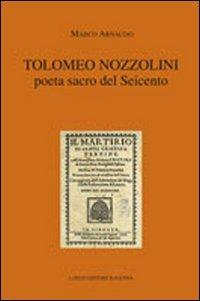 Tolomeo Nozzolini poeta sacro del Seicento - Marco Arnaudo - Libro Longo Angelo 2011, Classici italiani minori | Libraccio.it