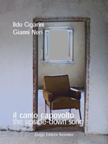 Il canto capovolto-The upside-down song - Ildo Cigarini, Gianni Neri - Libro Longo Angelo 2012, Poesia | Libraccio.it