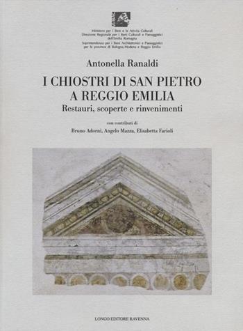 I chiostri di San Pietro a Reggio Emilia. Restauri, scoperte e rinvenimenti - Antonella Ranaldi - Libro Longo Angelo 2012, Arte e cataloghi | Libraccio.it