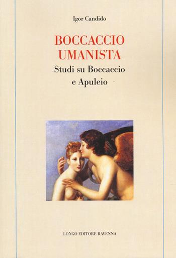 Boccaccio umanista. Studi su Boccaccio e Apuleio - Igor Candido - Libro Longo Angelo 2014, Memoria del tempo | Libraccio.it