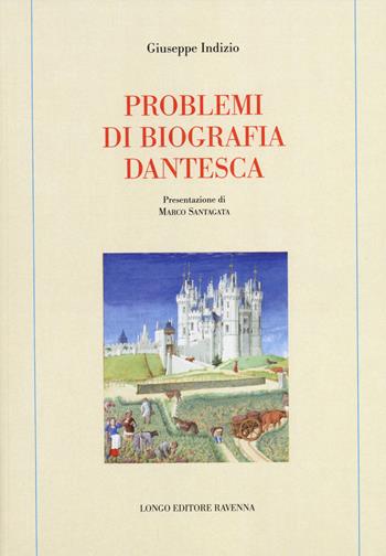 Problemi di biografia dantesca - Giuseppe Indizio - Libro Longo Angelo 2014, Memoria del tempo | Libraccio.it