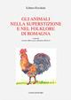 Gli animali nella superstizione e nel folklore di Romagna - Libero Ercolani - Libro Longo Angelo 2014 | Libraccio.it
