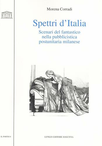 Spettri d'Italia. Scenari del fantastico nella pubblicistica postunitaria milanese - Morena Corradi - Libro Longo Angelo 2016, Il portico. Biblioteca di lettere e arti | Libraccio.it