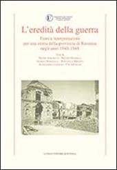 L' eredità della guerra. Fonti e interpretazioni per una storia della provincia di Ravenna negli anni 1942-1948