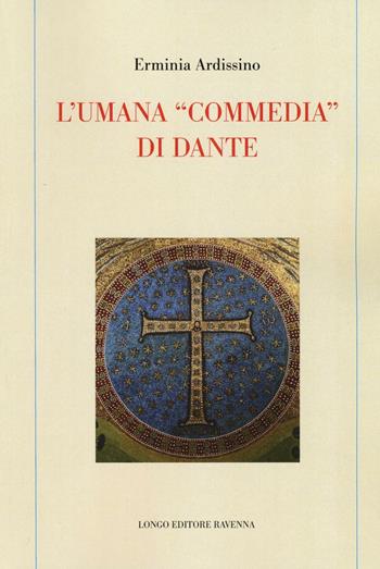 L' umana «commedia» di Dante - Erminia Ardissino - Libro Longo Angelo 2016, Memoria del tempo | Libraccio.it