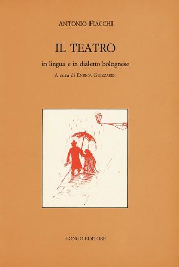 Il teatro in lingua e in dialetto bolognese - Antonio Fiacchi - Libro Longo Angelo 1982, Classici italiani minori | Libraccio.it