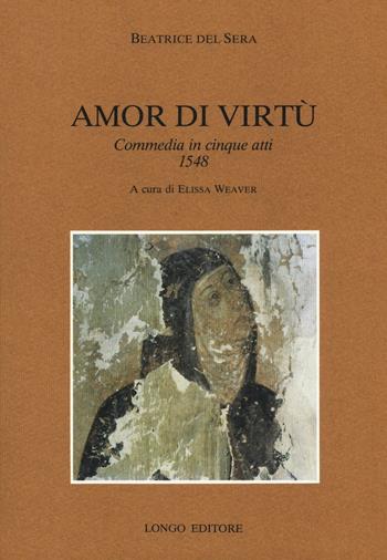 Amor di virtù. Commedia in V atti 1548 - Beatrice del Sera - Libro Longo Angelo 1990, Classici italiani minori | Libraccio.it