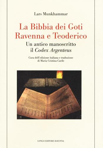 La Bibbia dei Goti, Ravenna e Tedorico. Un antico manoscritto il «Codex Argenteus» - Lars Munkhammar - Libro Longo Angelo 2016, Le tessere | Libraccio.it