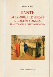 Dante. Dalla «mirabile visione» a «l'altro viaggio». Tra «Vita nova» e «Divina commedia»