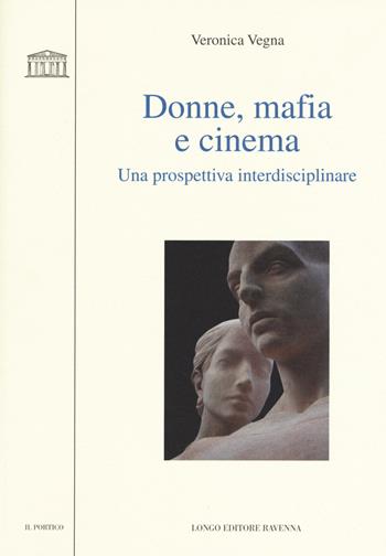 Donne, mafia e cinema. Una prospettiva interdisciplinare - Veronica Vegna - Libro Longo Angelo 2017, Il portico | Libraccio.it