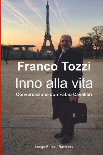 Inno alla vita. Conversazione con Fabio Cavallari - Franco Tozzi, Fabio Cavallari - Libro Longo Angelo 2017 | Libraccio.it