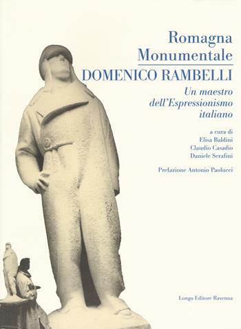 Romagna monumentale. Domenico Rambelli. un maestro dell'espressionismo italiano. Catalogo della mostra (Faenza, 18 marzo-23 aprile 2017). Ediz. a colori  - Libro Longo Angelo 2017, Arte e cataloghi | Libraccio.it