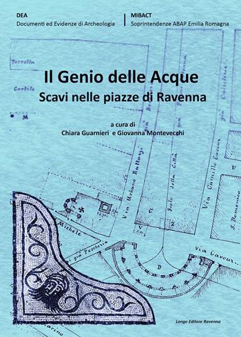 Il genio delle acque. Scavi nelle piazze di Ravenna  - Libro Longo Angelo 2018, DEA Documenti ed evidenze di archeologia | Libraccio.it