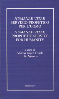 Humanae vitae servizio profetico per l'uomo. Atti del Convegno internazionale teologico-pastorale nel 25º anniversario dell'enciclica Humanae vitae  - Libro AVE 1995, Presenza pastorale | Libraccio.it
