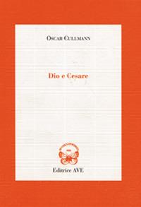 Dio e Cesare - Oscar Cullmann - Libro AVE 1996, Le tessere e il mosaico | Libraccio.it