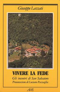 Vivere la fede. Gli incontri di San Salvatore - Giuseppe Lazzati - Libro AVE 1997, Itinerari | Libraccio.it