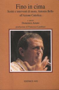 Fino in cima. Scritti e interventi all'Azione Cattolica - Antonio Bello - Libro AVE 2003, Testimoni | Libraccio.it