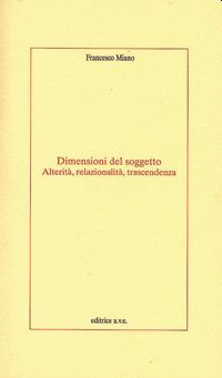 Dimensioni del soggetto. Alterità, relazionalità, trascendenza - Francesco Miano - Libro AVE 2003, Polis | Libraccio.it