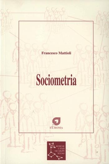 Sociometria - Francesco Mattioli - Libro Euroma La Goliardica 2012 | Libraccio.it
