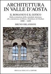 Architettura in Valle d'Aosta. Vol. 1: Il romanico e il gotico dalla costruzione della cattedrale ottoniana alle committenze di Ibleto e Bonifacio Di challant (1000-1420).