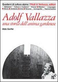 Adolf Vallazza. Una storia dell'anima gardenese - Aldo Gorfer - Libro Priuli & Verlucca 1994, Quaderni di cultura alpina | Libraccio.it