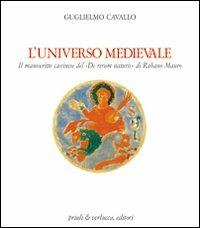 L' universo medievale. Il manoscritto cassinese del «De rerum naturis» di Rabano Mauro - Guglielmo Cavallo - Libro Priuli & Verlucca 1996, Etnografia, arte lignea, musei arte | Libraccio.it