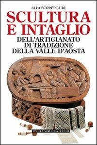 Scultura e intaglio dell'artigianato di tradizione della Valle d'Aosta - Gherardo Priuli - Libro Priuli & Verlucca 1996, Valle d'Aosta | Libraccio.it