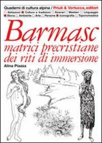 Barmasc. Matrici precristiane dei riti di immersione - Alina Piazza - Libro Priuli & Verlucca 1998, Quaderni di cultura alpina | Libraccio.it