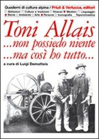 Toni Allais... Non possiedo niente... Ma così ho tutto - Luigi Dematteis - Libro Priuli & Verlucca 1998, Quaderni di cultura alpina | Libraccio.it