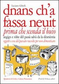 Dnans ch'a fassa neuit-Prima che scenda il buio. Oggetti e cose del passato raccolte per non dimenticare - Luciano Gibelli - Libro Priuli & Verlucca 2003, Quaderni di civiltà e cultura piemontese | Libraccio.it