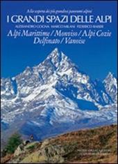 I grandi spazi delle Alpi. Ediz. illustrata. Vol. 1: Alpi Marittime, Monviso, Alpi Cozie, Delfinato, Vanoise.