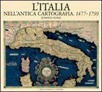 L' Italia nell'antica cartografia. 1477-1799 - Roberto Borri - Libro Priuli & Verlucca 2004, Antica cartografia | Libraccio.it
