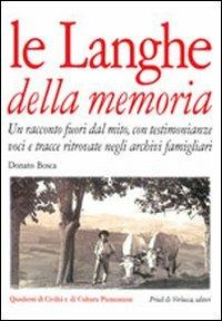 Le langhe della memoria. Un racconto fuori dal mito con testimonianze, voci e tracce ritrovate negli archivi famigliari - Donato Bosca - Libro Priuli & Verlucca 2000, Quaderni di civiltà e cultura piemontese | Libraccio.it