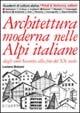 Architettura moderna nelle Alpi italiane dagli anni Sessanta alla fine del XX secolo - Luciano Bolzoni - Libro Priuli & Verlucca 2001, Quaderni di cultura alpina | Libraccio.it