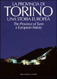 La provincia di Torino. Una storia europea. Ediz. italiana e inglese - Mario Rey, Carlo Grande, Stefano Camanni - Libro Priuli & Verlucca 2005, Emozioni | Libraccio.it