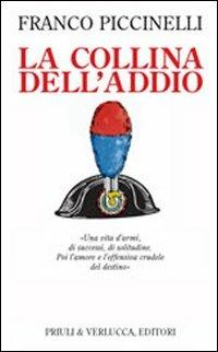 La collina dell'addio. Una vita d'armi, di successi, di solitudine. Poi l'amore e l'offensiva crudele del destino - Franco Piccinelli - Libro Priuli & Verlucca 2001, Lo scaffale | Libraccio.it