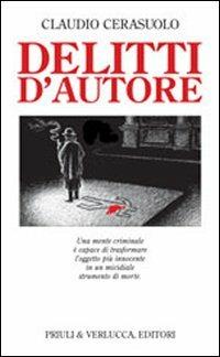 Delitti d'autore. Una mente criminale è capace di trasformare l'oggetto più innocente in un micidiale strumento di morte - Claudio Cerasuolo - Libro Priuli & Verlucca 2002, Lo scaffale | Libraccio.it