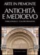 Arte in Piemonte. Vol. 1: Antichità e Medioevo.