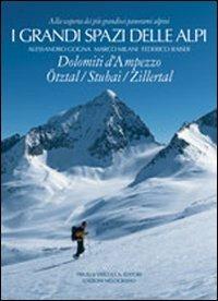 I grandi spazi delle Alpi. Vol. 6: Dolomiti d'Ampezzo, Ötztal, Stubai, Zillertal. - Alessandro Gogna, Marco Milani, Federico Raiser - Libro Priuli & Verlucca 2002, I grandi spazi delle Alpi | Libraccio.it